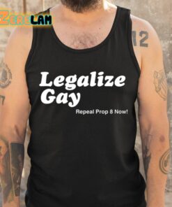 Legalize Gay Repeal Prop 8 Now Shirt 6 1