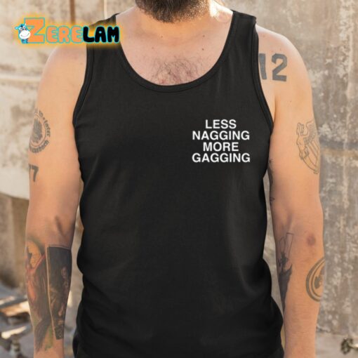 Less Nagging More Gagging Assholes Live Forever Shirt