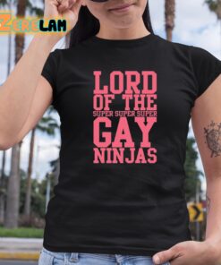 Lord Of The Super Gay Ninjas Shirt 6 1