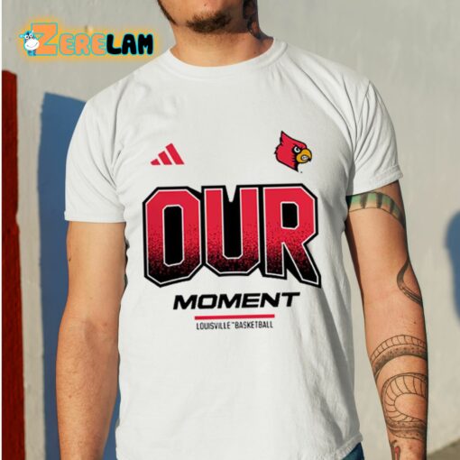 Louisville Basketball Our Moment Shirt