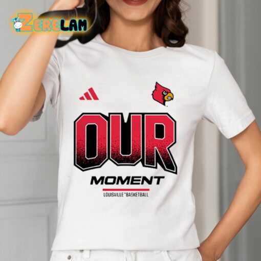 Louisville Basketball Our Moment Shirt