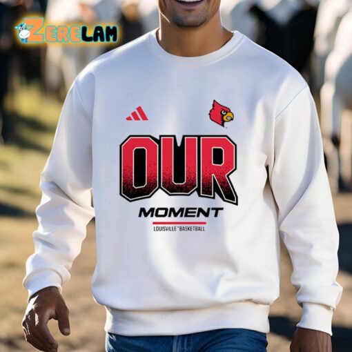 Louisville Basketball Our Moment Shirt