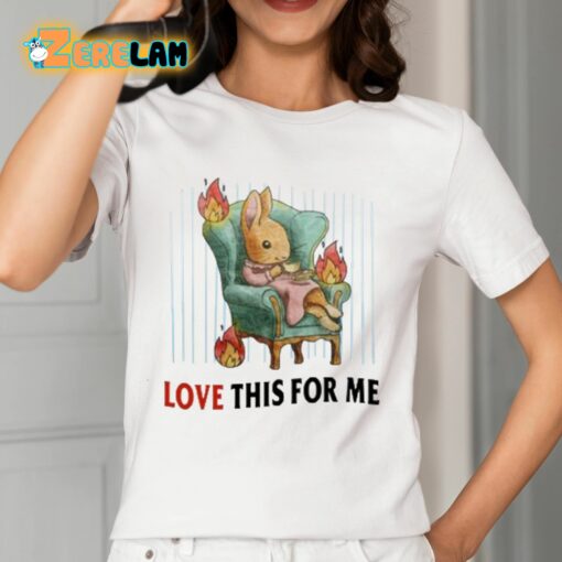 Love This For Me Shirt