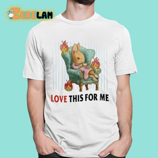 Love This For Me Shirt