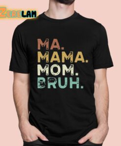 Ma Mama Mom Bruh Shirt