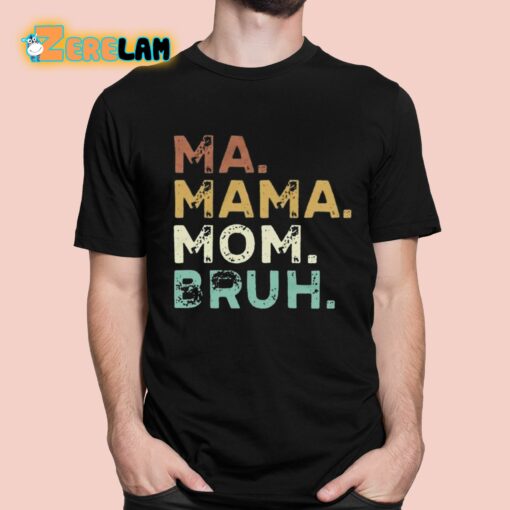 Ma Mama Mom Bruh Shirt