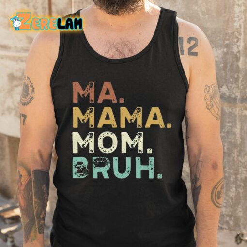 Ma Mama Mom Bruh Shirt