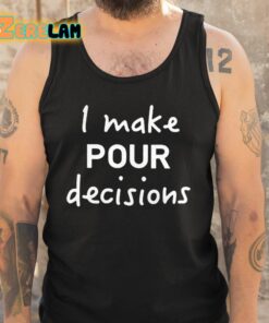 Make Pour Decisions Shirt 6 1