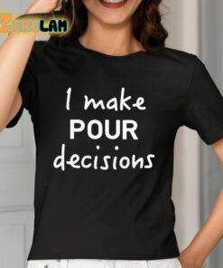 Make Pour Decisions Shirt 7 1