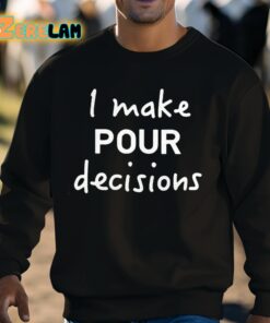 Make Pour Decisions Shirt 8 1