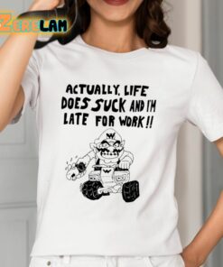 Matt Gray Actually Life Does Suck And Im Late For Work Shirt 12 1