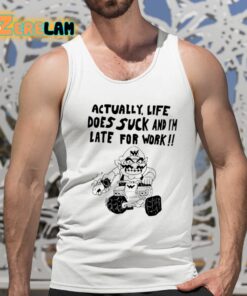 Matt Gray Actually Life Does Suck And Im Late For Work Shirt 15 1