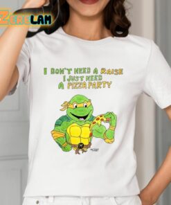 Matt Gray I Don’t Need A Raise I Just Need A Pizza Party Shirt