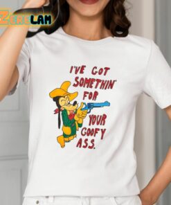 Matt Gray Ive Got Somethin For Your Goofy Ass Shirt 12 1