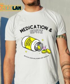 Medication And Spite Because Sheer Willpower Isn’t Enough Shirt