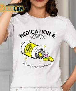 Medication And Spite Because Sheer Willpower Isnt Enough Shirt 12 1