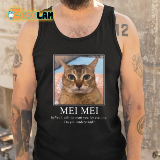 Mei Mei Hi Vro I Will Torment You For Eternity Do You Understand Shirt