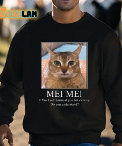 Mei Mei Hi Vro I Will Torment You For Eternity Do You Understand Shirt 3