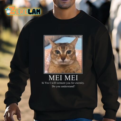 Mei Mei Hi Vro I Will Torment You For Eternity Do You Understand Shirt