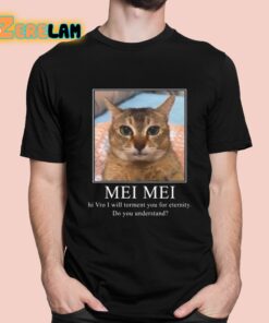 Mei Mei Hi Vro I Will Torment You For Eternity Do You Understand Shirt 5