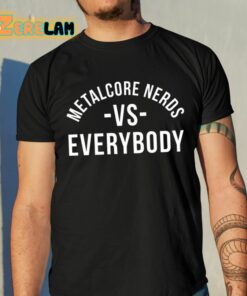 Metalcore Nerds Vs Everybody Shirt