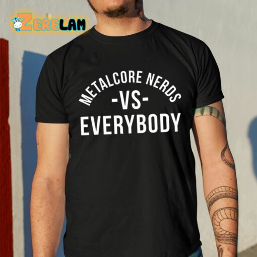 Metalcore Nerds Vs Everybody Shirt