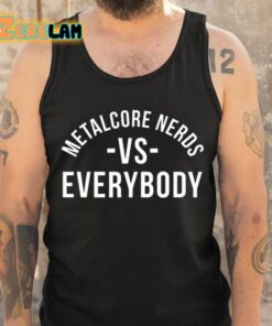 Metalcore Nerds Vs Everybody Shirt 6 1