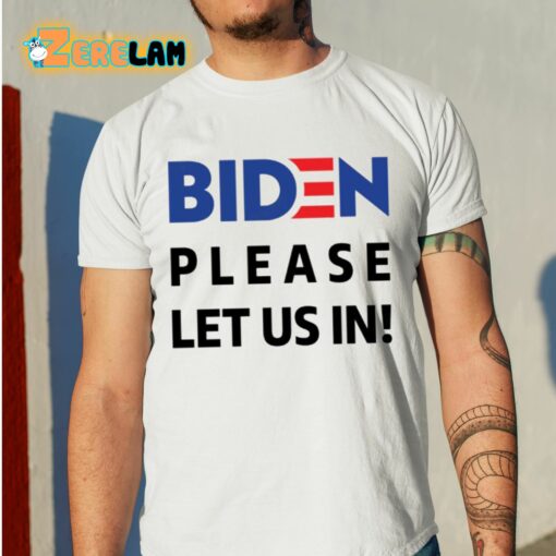 Migrant Wears Biden Please Let Us In Shirt