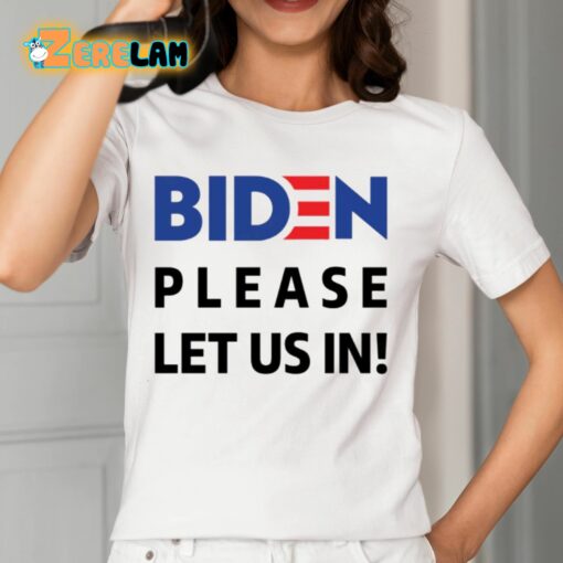 Migrant Wears Biden Please Let Us In Shirt