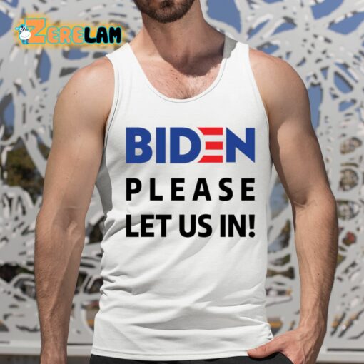 Migrant Wears Biden Please Let Us In Shirt