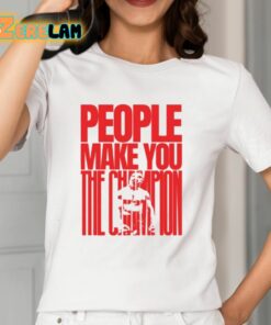 Mike Tyson People Make You The Champion Shirt 12 1