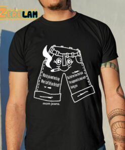 Momjeans Web What Do You Want Me To Say When I Can Tell You The Truth Shirt