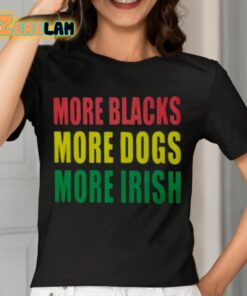 More Blacks More Dogs More Irish Shirt 7 1
