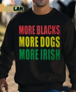 More Blacks More Dogs More Irish Shirt 8 1