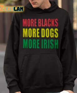 More Blacks More Dogs More Irish Shirt 9 1