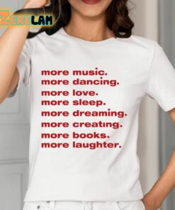 More Music Dancing Love Sleep Dreaming Creating Books Laughter Shirt