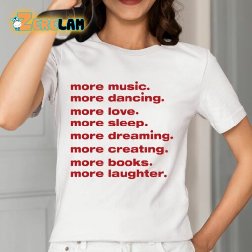 More Music Dancing Love Sleep Dreaming Creating Books Laughter Shirt