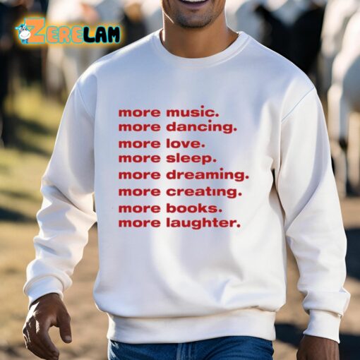 More Music Dancing Love Sleep Dreaming Creating Books Laughter Shirt