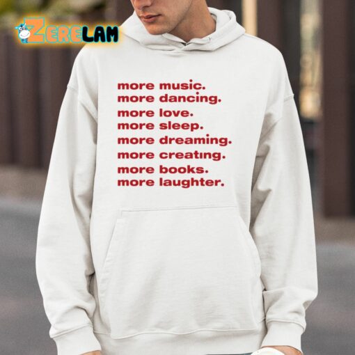 More Music Dancing Love Sleep Dreaming Creating Books Laughter Shirt