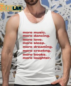 More Music Dancing Love Sleep Dreaming Creating Books Laughter Shirt 15 1