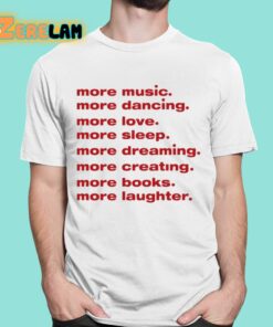 More Music Dancing Love Sleep Dreaming Creating Books Laughter Shirt 16 1