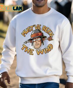 Mustve Been The Wind Shirt 13 1