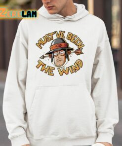 Mustve Been The Wind Shirt 14 1