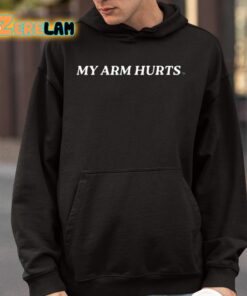 My Arm Hurts Shirt 9 1