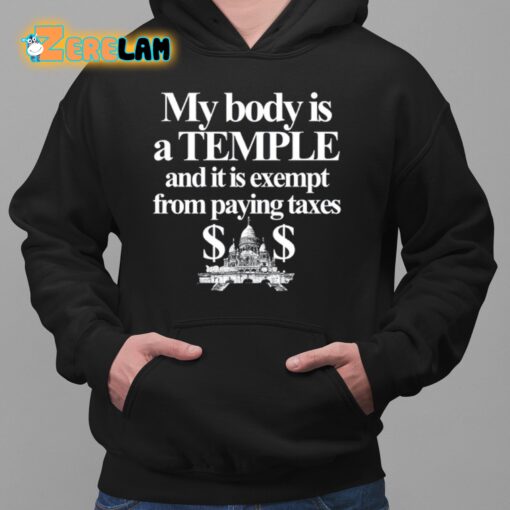 My Body Is A Temple And It Is Exempt From Paying Taxes Shirt