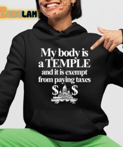 My Body Is A Temple And It Is Exempt From Paying Taxes Shirt 4 1