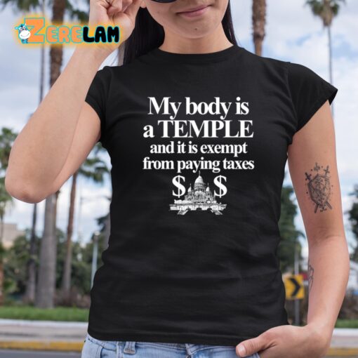 My Body Is A Temple And It Is Exempt From Paying Taxes Shirt