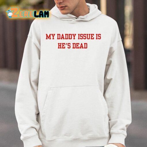 My Daddy Issue Is He’s Dead Shirt