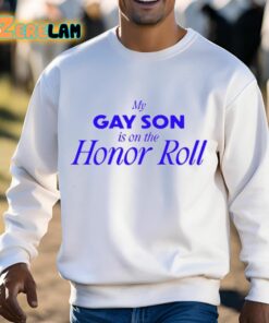 My Gay Son Is On The Honor Roll Shirt 13 1