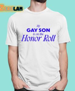 My Gay Son Is On The Honor Roll Shirt 16 1